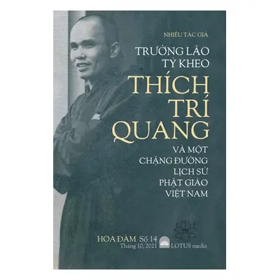 "Hoa Đm 14: TrƯỞng Lo TỶ Kheo Thch Tr Quang V MỘt ChẶng ĐƯỜng LỊch SỬ" - ""