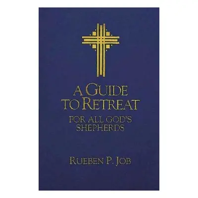 "A Guide to Retreat for All God's Shepherds" - "" ("Job Rueben P.")