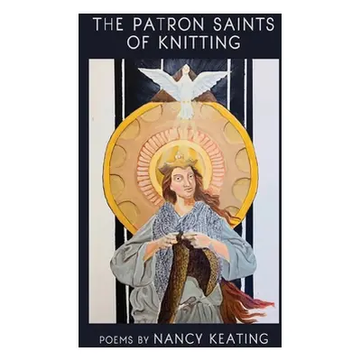 "The Patron Saints of Knitting" - "" ("Keating Nancy")