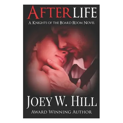 "Afterlife: A Knights of the Board Room Novel" - "" ("Hill Joey W.")