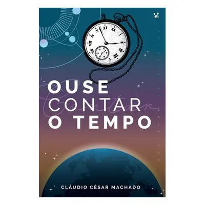 "Ouse contar o tempo" - "" ("Machado Cludio Csar")