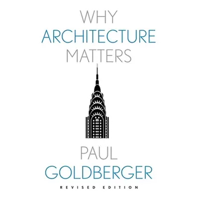 "Why Architecture Matters" - "" ("Goldberger Paul")