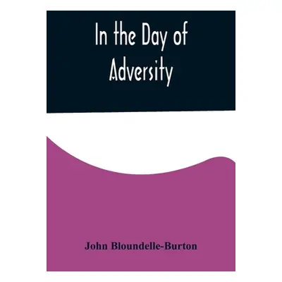 "In the Day of Adversity" - "" ("Bloundelle-Burton John")