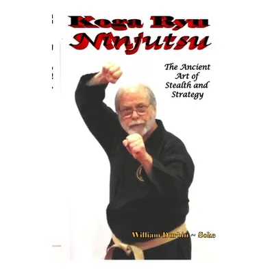 "Koga Ryu Ninjutsu: The Ancient Art of Stealth and Strategy (revised)" - "" ("Durbin William")