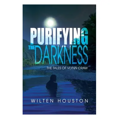 "Purifying the Darkness: The Tales of Vlynn Craw" - "" ("Houston Wilten")