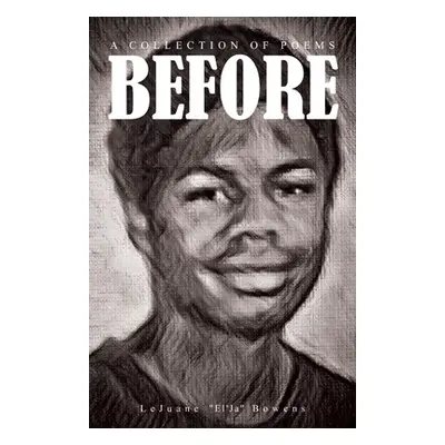 "Before: A Collection of Poems" - "" ("Bowens Lejuane")