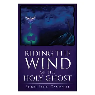 "Riding The WIND of The HOLY GHOST" - "" ("Campbell Bobbi Lynn")