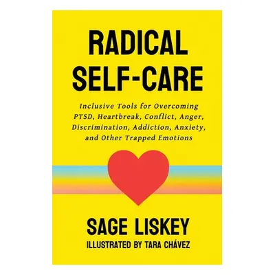 "Radical Self-Care: Inclusive Tools for Overcoming PTSD, Heartbreak, Conflict, Anger, Discrimina