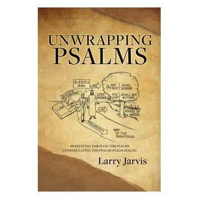 "Unwrapping Psalms: Meditating Through the Psalms Confabulating the Psalms Psalm Dialog" - "" ("