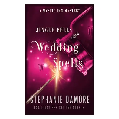 "Jingle Bells and Wedding Spells: A Paranormal Cozy Mystery" - "" ("Damore Stephanie")