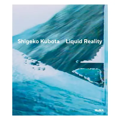 "Shigeko Kubota: Liquid Reality" - "" ("Kubota Shigeko")