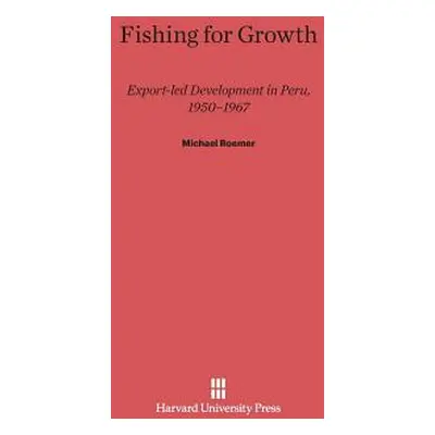 "Fishing for Growth: Export-Led Development in Peru" - "" ("Roemer Michael")