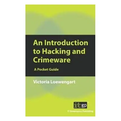 "An Introduction to Hacking and Crimeware: A Pocket Guide" - "" ("Loewengart Victoria")