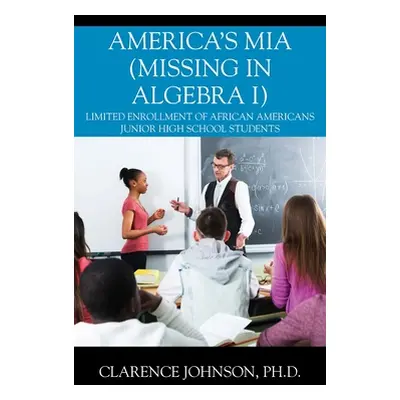 "America's MIA (Missing in Algebra I): Limited Enrollment of African Americans Junior High Schoo