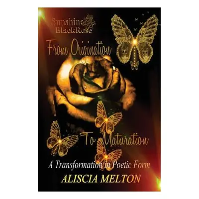 "Sunshine BlackRose: From Origination to Maturation" - "" ("Melton Aliscia")