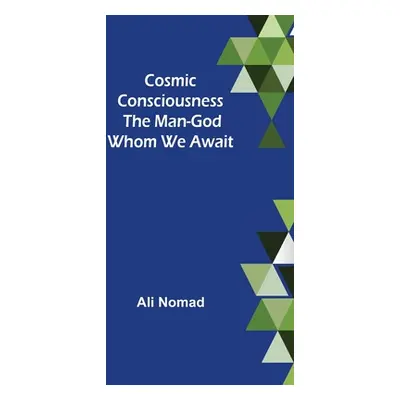 "Cosmic Consciousness: The Man-God Whom We Await" - "" ("Nomad Ali")