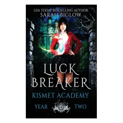 "Luck Breaker: A Multicultural Paranormal Academy Novel" - "" ("Biglow Sarah")