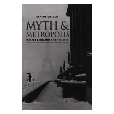 "Myth and Metropolis: A Critical Introduction" - "" ("Gilloch Graeme")