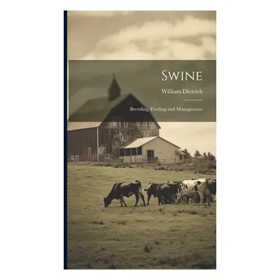 "Swine: Breeding, Feeding and Management" - "" ("Dietrich William")