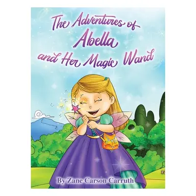 "The Adventures of Abella and Her Magic Wand" - "" ("Carruth Zane Carson")