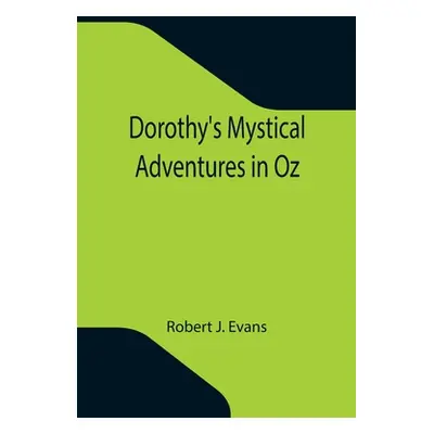 "Dorothy's Mystical Adventures in Oz" - "" ("J. Evans Robert")