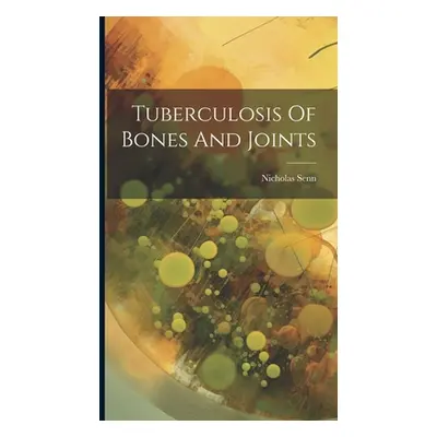 "Tuberculosis Of Bones And Joints" - "" ("Senn Nicholas")