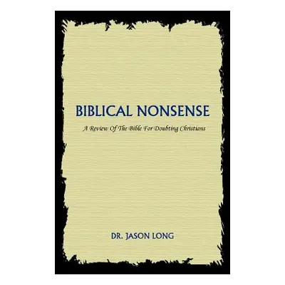 "Biblical Nonsense: A Review of the Bible for Doubting Christians" - "" ("Long Jason")