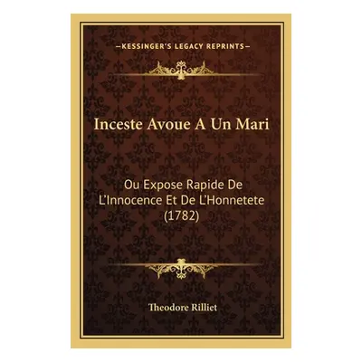 "Inceste Avoue A Un Mari: Ou Expose Rapide De L'Innocence Et De L'Honnetete (1782)" - "" ("Rilli