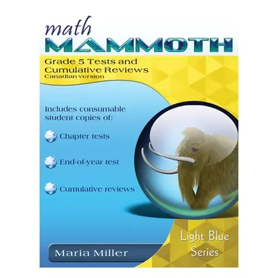 "Math Mammoth Grade 5 Tests and Cumulative Reviews, Canadian Version" - "" ("Miller Maria")