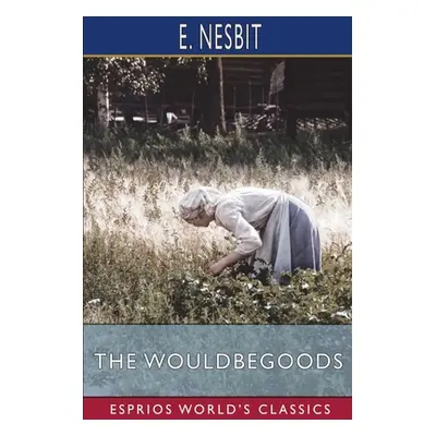 "The Wouldbegoods (Esprios Classics): Being the Further Adventures of the Treasure Seekers" - ""