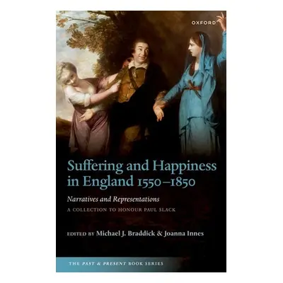 "Suffering and Happiness in England 1550-1850: Narratives and Representations: A Collection to H