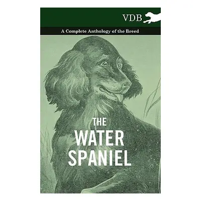 "The Water Spaniel - A Complete Anthology of the Breed" - "" ("Various")