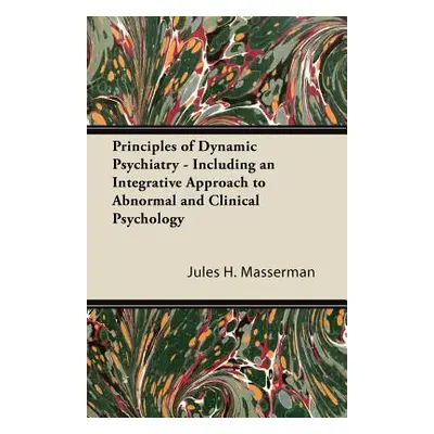 "Principles of Dynamic Psychiatry - Including an Integrative Approach to Abnormal and Clinical P