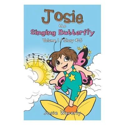 "Josie the Singing Butterfly: Volume 1/Story #1-5" - "" ("Waverly Josie")