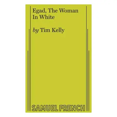 "Egad, The Woman In White" - "" ("Kelly Tim")