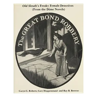 "Old Sleuth's Freaky Female Detectives: (From the Dime Novels)" - "" ("Roberts Garyn G.")