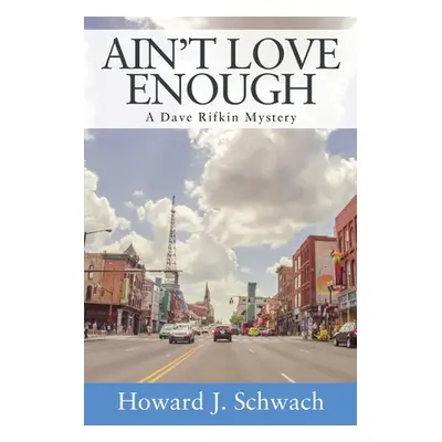 "Ain't Love Enough: A Dave Rifkin Mystery" - "" ("Schwach Howard J.")