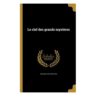 "Le clef des grands mystres" - "" ("Lvi liphas 1810-1875")