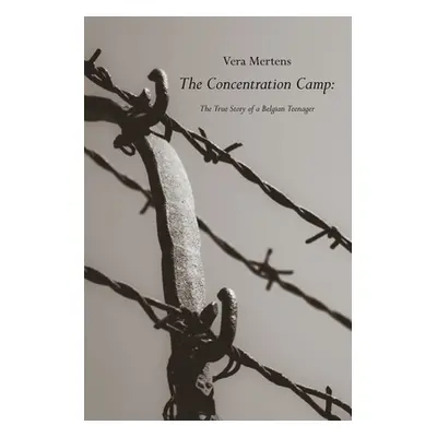 "The Concentration Camp: The True Story of a Belgian Teenager" - "" ("Mertens Vera")