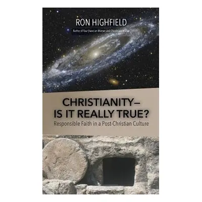 "Christianity-Is It Really True?: Responsible Faith in a Post-Christian Culture" - "" ("Highfiel