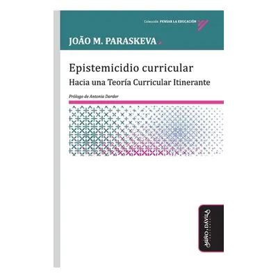 "Epistemicidio curricular: Hacia una Teora Curricular Itinerante" - "" ("Paraskeva Joo M.")