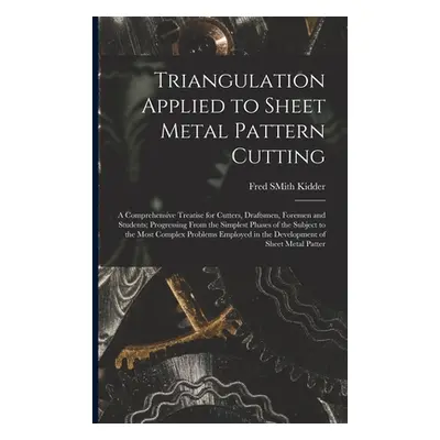 "Triangulation Applied to Sheet Metal Pattern Cutting: A Comprehensive Treatise for Cutters, Dra