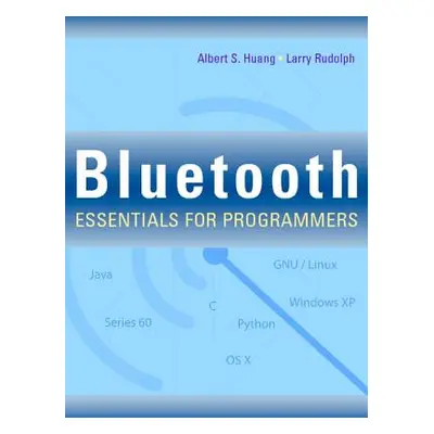 "Bluetooth Essentials for Programmers" - "" ("Huang Albert S.")