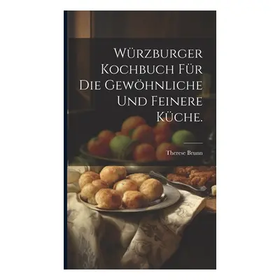 "Wrzburger Kochbuch fr die gewhnliche und feinere Kche." - "" ("Brunn Therese")