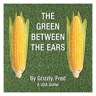 "The Green Between the Ears" - "" ("Grizzly Fred")