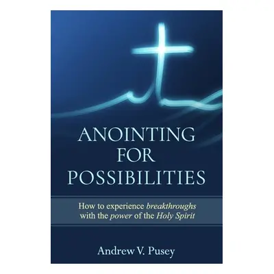 "Anointing for Possibilities" - "" ("Pusey Andrew")