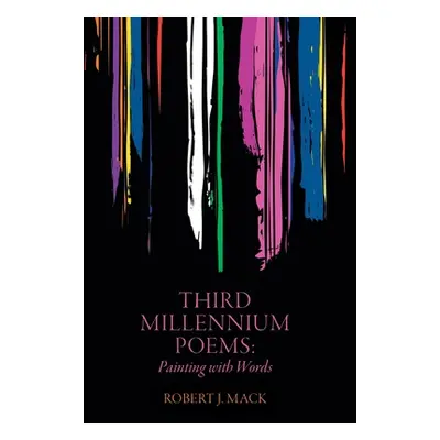 "Third Millennium Poems: Painting with Words" - "" ("Mack Robert J.")