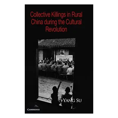 "Collective Killings in Rural China During the Cultural Revolution" - "" ("Su Yang")