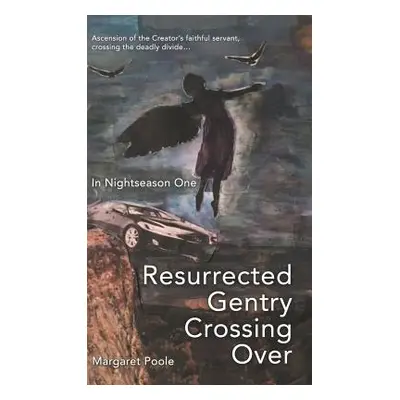 "Resurrected Gentry Crossing Over: In Nightseason One" - "" ("Poole Margaret")