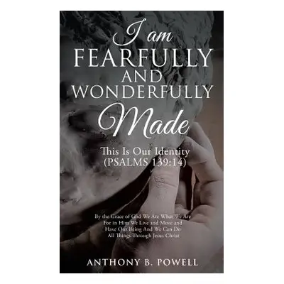 "I Am Fearfully and Wonderfully Made" - "" ("Powell Anthony B.")